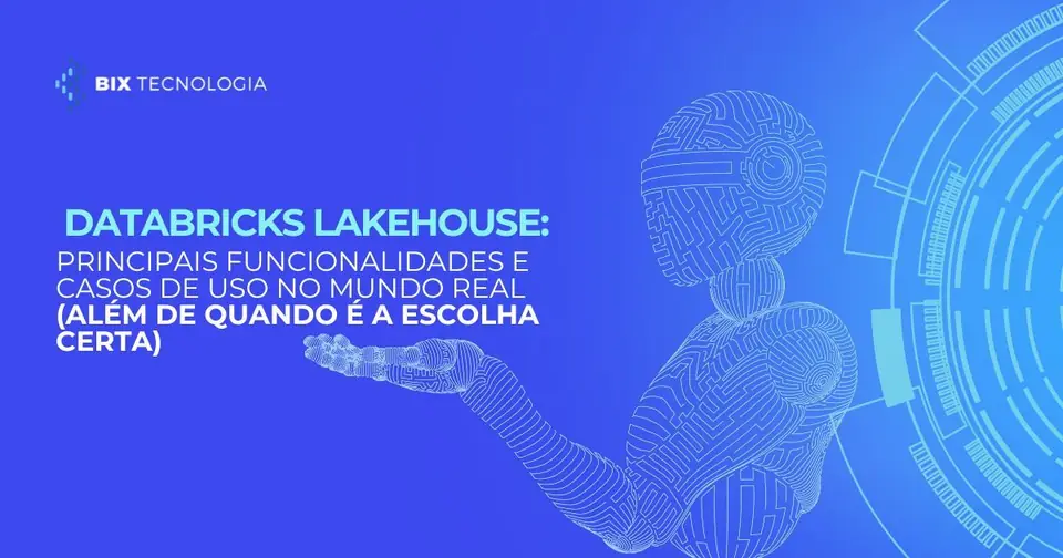 Databricks Lakehouse: Principais Funcionalidades e Casos de Uso no Mundo Real (Além de Quando é a Escolha Certa)