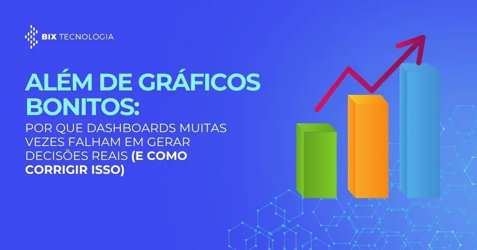 Dashboards que decidem: o manual para transformar BI bonito em decisão real