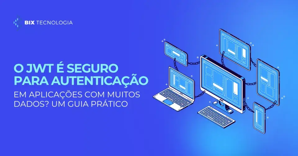 O JWT é seguro para autenticação em aplicações com muitos dados?