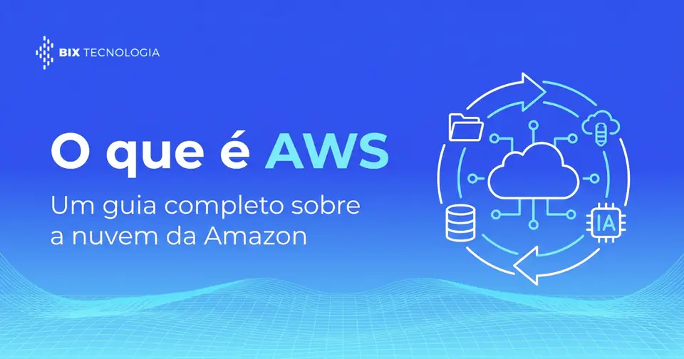 O que é AWS? Um guia completo sobre a nuvem da Amazon