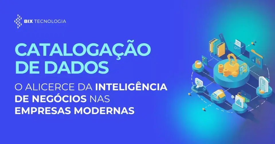 Catalogação de Dados: o alicerce da inteligência de negócios nas empresas modernas