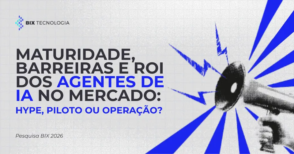 Maturidade, barreiras e ROI dos Agentes de IA no mercado: hype, piloto ou operação? · 