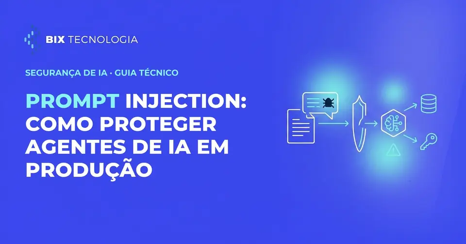 Prompt injection: como proteger agentes de IA em produção