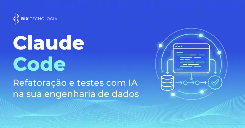 Claude Code na engenharia de dados: como refatorar pipelines e escrever testes