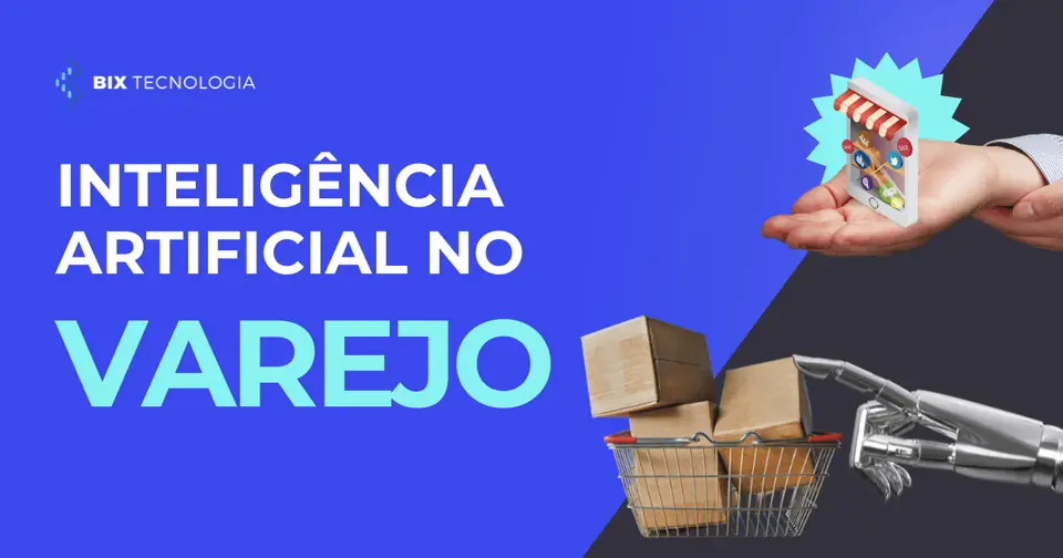 Do estoque à experiência do cliente: o impacto da Inteligência Artificial no varejo