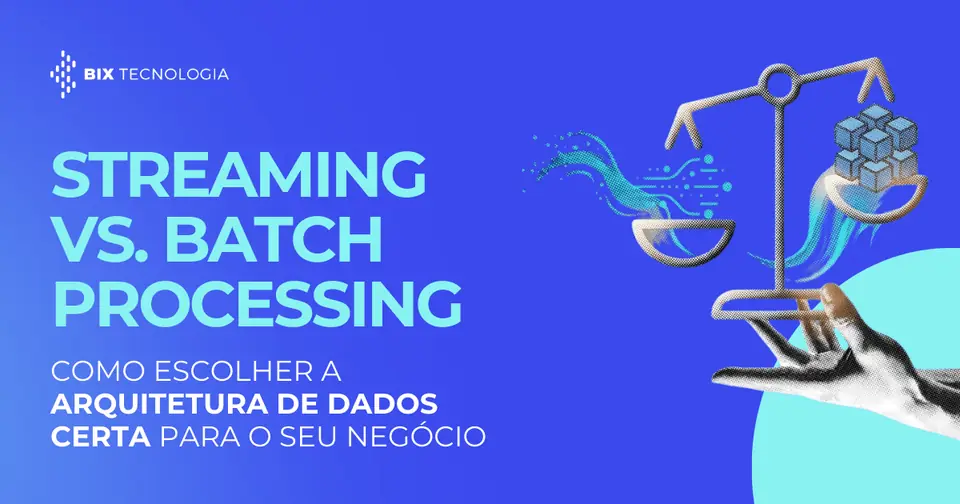 Banner BIX Tecnologia: Streaming vs. Batch Processing. Ilustração de uma balança comparando fluxo de dados e processamento em lote.