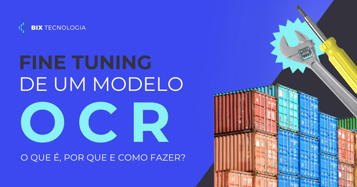 Capa de blog da BIX Tecnologia com o título 'Fine Tuning de um Modelo OCR'. O fundo é azul, com o logotipo da BIX no canto superior esquerdo e o subtítulo 'O que é, por que e como fazer?'. À direita, há ilustrações de contêineres e ferramentas, representando ajustes técnicos.